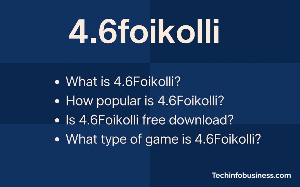 What Is 4.6Foikolli? Popularity, Features, and Free Download Guide 1 4.6foikolli