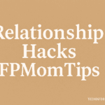 Relationship Hacks FPMomTips