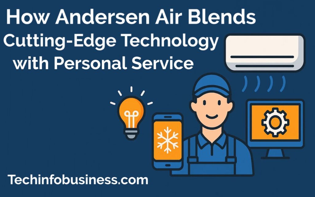 How Andersen Air Blends Cutting-Edge Technology with Personal Service