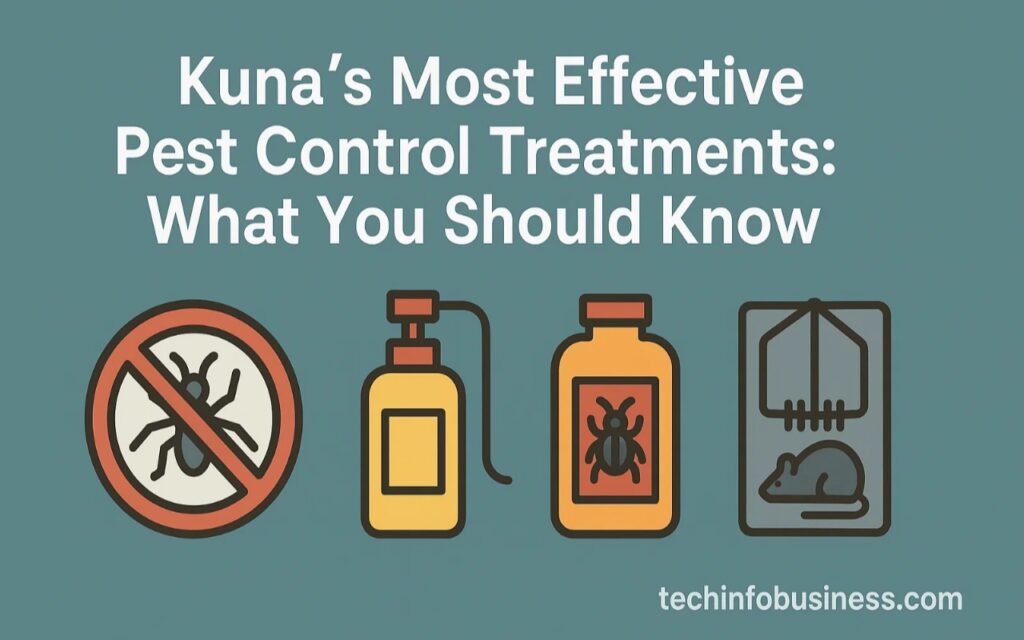 Kuna’s Most Effective Pest Control Treatments: What You Should Know