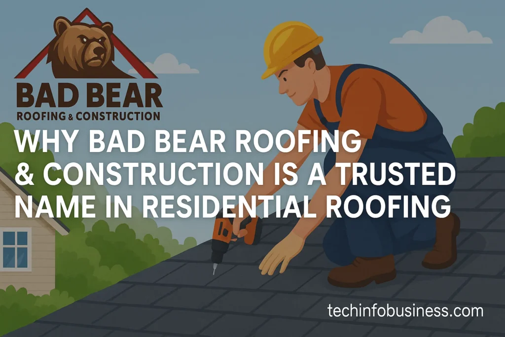 Why Bad Bear Roofing & Construction Is a Trusted Name in Residential Roofing 1 Why Bad Bear Roofing & Construction Is a Trusted Name in Residential Roofing