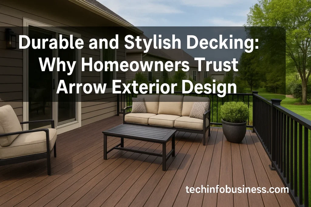 Durable and Stylish Decking: Why Homeowners Trust Arrow Exterior Design