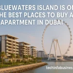 Why Bluewaters Island Is One of the Best Places to Buy an Apartment in Dubai