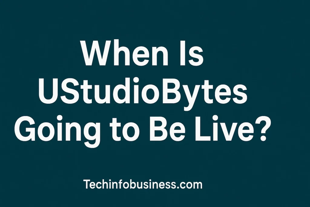 When Is UStudioBytes Going to Be Live? 1 When Is UStudioBytes Going to Be Live