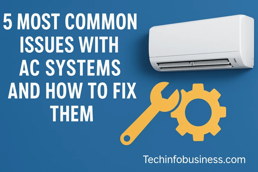 5 Most Common Issues with AC Systems And How To Fix Them