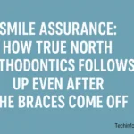 Smile Assurance: How True North Orthodontics Follows Up Even After the Braces Come Off 3 Smile Assurance: How True North Orthodontics Follows Up Even After the Braces Come Off