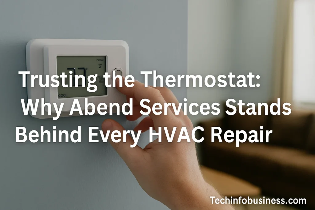 Trusting the Thermostat: Why Abend Services Stands Behind Every HVAC Repair In a home, few 1 Trusting the Thermostat: Why Abend Services Stands Behind Every HVAC Repair In a home, few