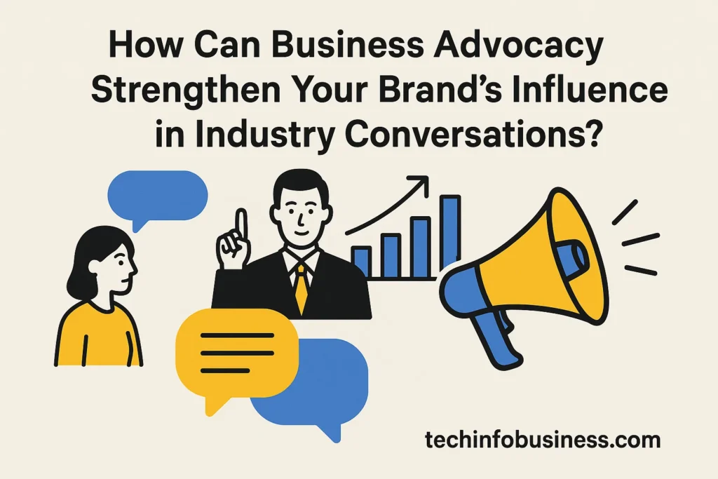 How Can Business Advocacy Strengthen Your Brand’s Influence in Industry Conversations? 1 How Can Business Advocacy Strengthen Your Brand’s Influence in Industry Conversations?