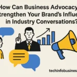 How Can Business Advocacy Strengthen Your Brand’s Influence in Industry Conversations?