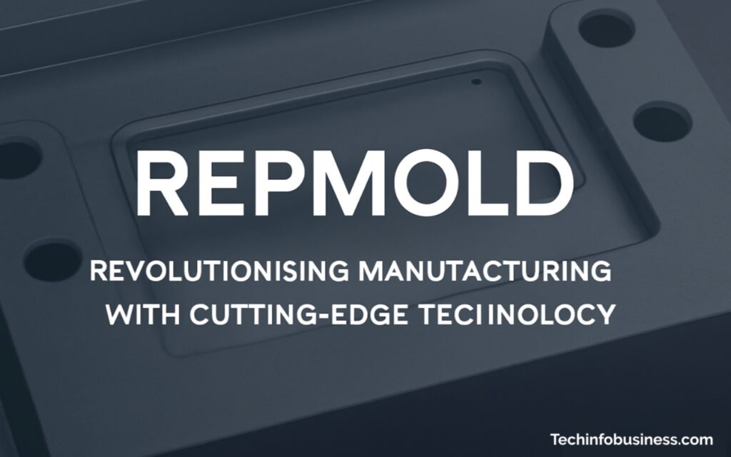 Repmold: Revolutionising Manufacturing with Cutting-Edge Technology 1 Repmold
