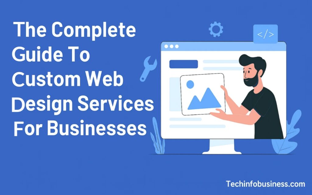 The Complete Guide To Custom Web Design Services For Businesses 1 The Complete Guide To Custom Web Design Services For Businesses
