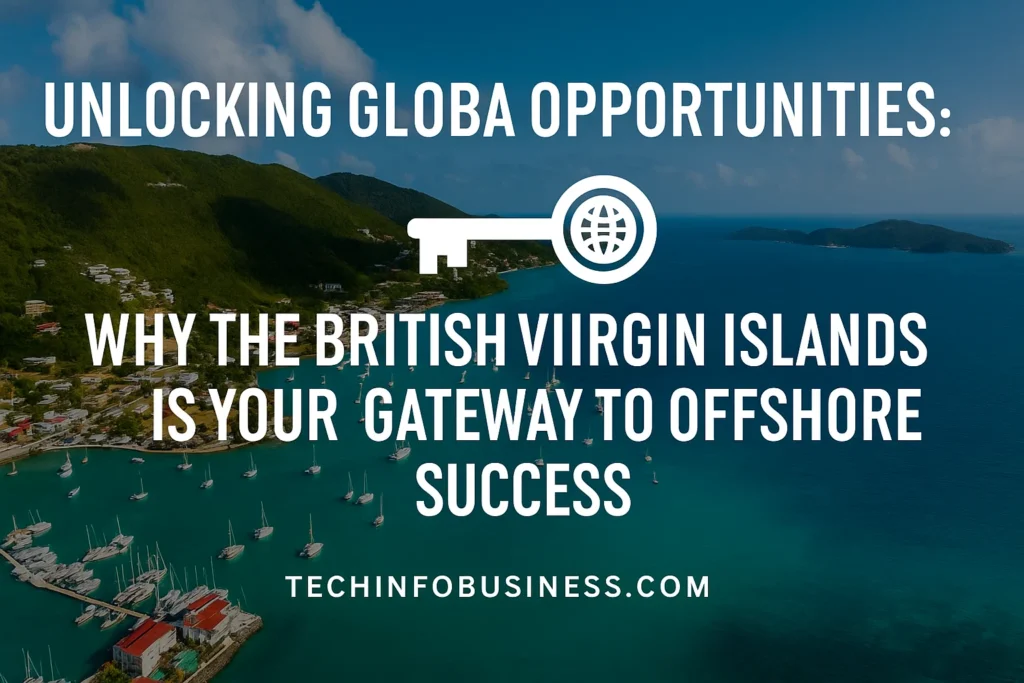 Unlocking Global Opportunities: Why the British Virgin Islands is Your Gateway to Offshore Success 1 Unlocking Global Opportunities: Why the British Virgin Islands is Your Gateway to Offshore Success
