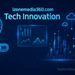 izonemedia360.com Tech Innovation: Shaping the Digital Future in 2025 3 izonemedia360.com Tech Innovation