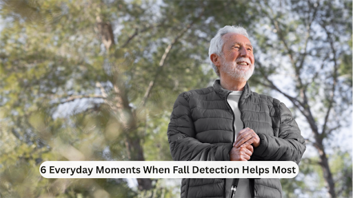 6 Everyday Moments When Fall Detection Helps Most 1 6 Everyday Moments When Fall Detection Helps Most