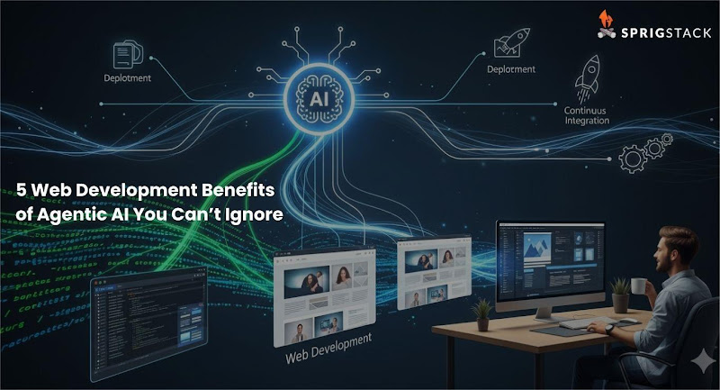 5 Web Development Benefits of Agentic AI You Can’t Ignore