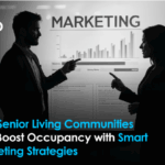 How Senior Living Communities Can Boost Occupancy with Smart Marketing Strategies