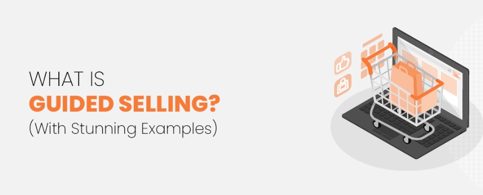 Guided Selling Solutions: 3 Common Use Cases