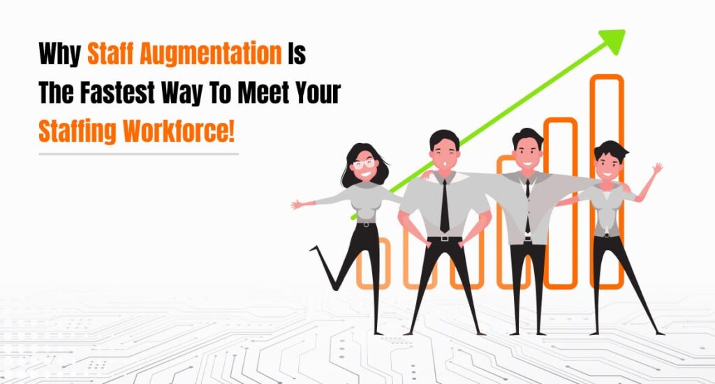 Why Staff Augmentation is the Fastest Way to Meet Your Staffing Workforce!