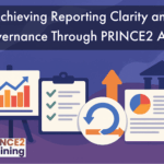 Achieving Reporting Clarity and Governance Through PRINCE2 Agile 3 PRINCE2